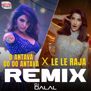 Listen to Oo Antava X Le le Raja Remix (From "Oo Antava X Le Le Raja Remix") song with lyrics from DJ Dalal