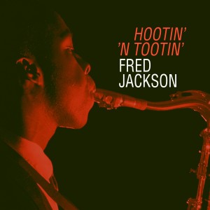 Fred Jackson的专辑Hootin' 'N Tootin'