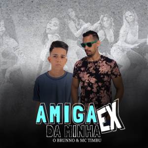 Listen to Amiga da Minha Ex song with lyrics from MC Timbu