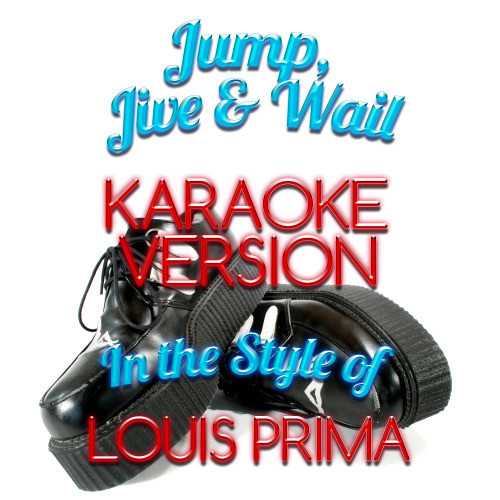 Jump, Jive & Wail (In the Style of Louis Prima) [Karaoke Version] (Karaoke Version)