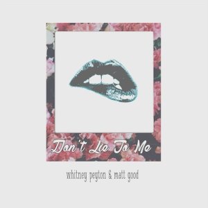 ดาวน์โหลดและฟังเพลง Don't Lie To Me (feat. Matt Good) พร้อมเนื้อเพลงจาก Whitney Peyton