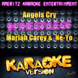 收聽Ameritz Karaoke Entertainment的Angels Cry (In the Style of Mariah Carey & Ne-Yo) [Karaoke Version] (Karaoke Version)歌詞歌曲