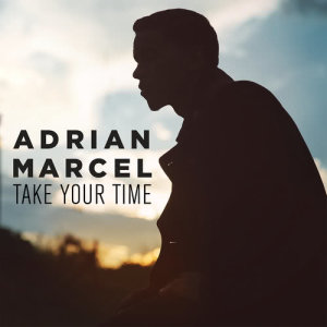 ดาวน์โหลดและฟังเพลง Take Your Time พร้อมเนื้อเพลงจาก Adrian Marcel