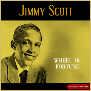 Jimmy Scott的專輯Wheel Of Fortune (Recordings of 1950 - 1952)