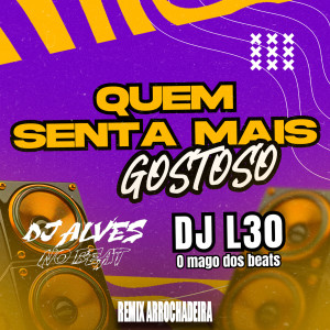 Dj Alves no Beat的專輯Quem Senta Mais Gostoso (Remix Arrochadeira) [Explicit]