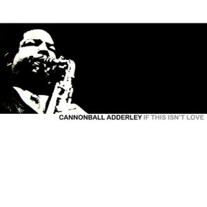 收聽Cannonball Adderley的If This Isn't Love歌詞歌曲