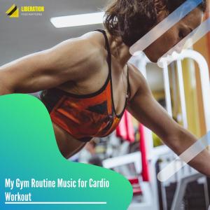 Album My Gym Routine Music for Cardio Workout oleh Various