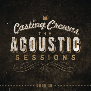 Casting Crowns的專輯The Acoustic Sessions:  Volume One