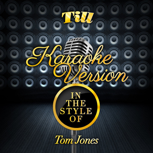 Till (In the Style of Tom Jones) [Karaoke Version] (Karaoke Version)