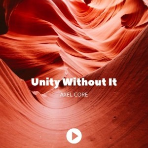 Axel Core的專輯Unity Without It