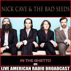 อัลบัม In The Ghetto (Live) ศิลปิน Nick Cave & The Bad Seeds