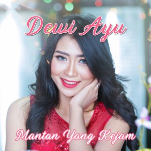 Dengarkan lagu Mantan Yang Kejam nyanyian Dewi Ayu dengan lirik