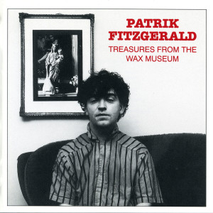 อัลบัม Treasures From The Wax Museum ศิลปิน Patrik Fitzgerald