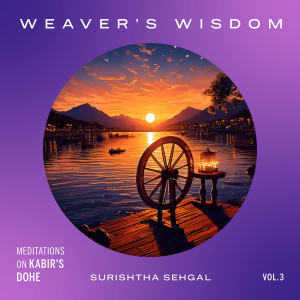 Surishtha Sehgal的專輯Weaver's Wisdom: Meditations on Kabir's Dohe