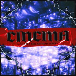 Josh Rezz的專輯Cinema (feat. Anthony Vincent)