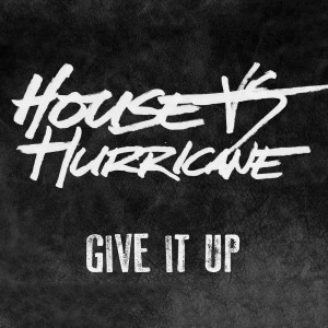 ดาวน์โหลดและฟังเพลง Give It Up พร้อมเนื้อเพลงจาก House Vs Hurricane