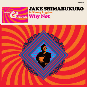Dengarkan lagu Why Not nyanyian Jake Shimabukuro dengan lirik