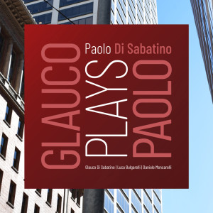 Album Glauco Plays Paolo oleh Paolo Di Sabatino