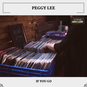 Listen to If You Go song with lyrics from Peggy Lee