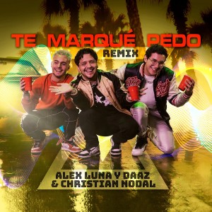อัลบัม Te Marqué Pedo (Remix) ศิลปิน Alex Luna