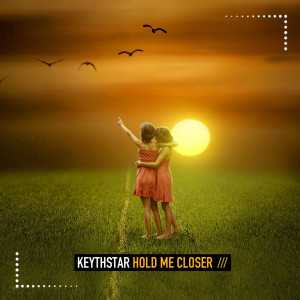 Listen to Hold Me Closer song with lyrics from Keythstar