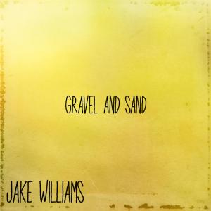 อัลบัม Gravel and Sand ศิลปิน Jake Williams