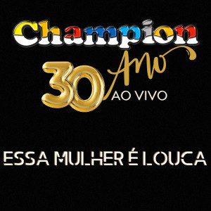 Album Essa Mulher é Louca (30 Anos Ao Vivo) oleh Champion