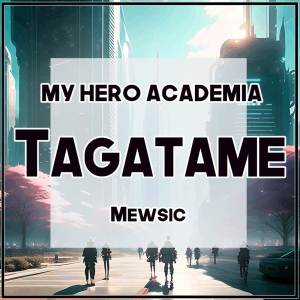 Mewsic的專輯Tagatame (From "My Hero Academia / Boku no Hero Academia") (TV Size)