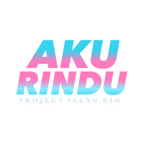 Listen to Aku Rindu song with lyrics from Project Iseng Nih