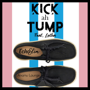 收聽EchoSlim的Kick ah Tump歌詞歌曲
