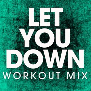 ดาวน์โหลดและฟังเพลง Let You Down (Extended Workout Remix) พร้อมเนื้อเพลงจาก Power Music Workout