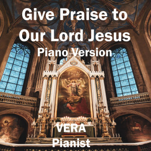 Give Praise to Our Lord Jesus (Piano Version)