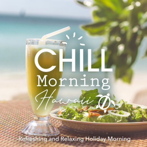 Chill Morning Hawaii -Refreshing and Relaxing Holiday Morning
