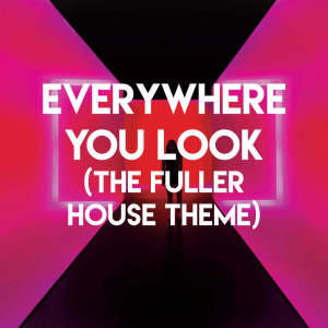 收听Sassydee的Everywhere You Look (The Fuller House Theme)歌词歌曲
