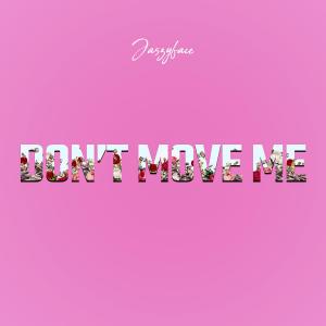 Dont move me (Explicit) dari Jaszyface