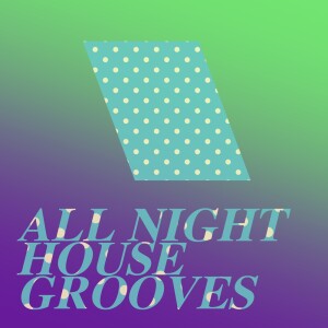 Album All Night House Grooves oleh 