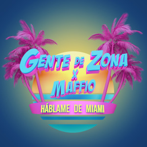 ดาวน์โหลดและฟังเพลง Háblame de Miami พร้อมเนื้อเพลงจาก Gente de Zona