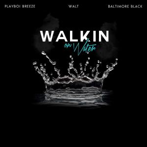 อัลบัม Walkin On Water (feat. Baltimore Black & Walt) [Radio Edit] [Explicit] ศิลปิน Walt