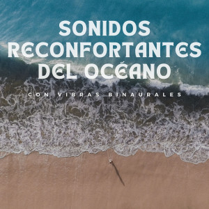 Album Sonidos Reconfortantes Del Océano Con Vibras Binaurales from Ondas cerebrales de latidos binaurales