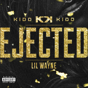 ดาวน์โหลดและฟังเพลง Ejected (Explicit) พร้อมเนื้อเพลงจาก Kidd Kidd