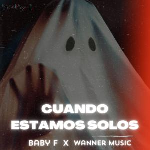 收聽Wanner Music的Cuando Estamos Solos (BaBy F) (Explicit)歌詞歌曲