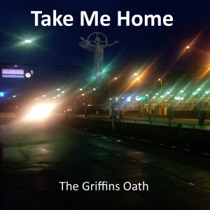 Listen to Take Me Home song with lyrics from The Griffins Oath
