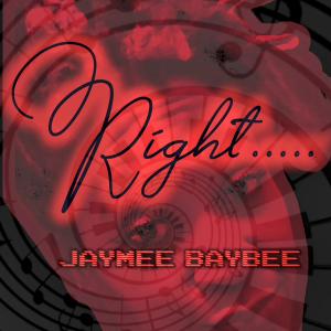 收聽Jaymee Baybee的Right..... (Explicit)歌詞歌曲