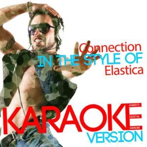 收聽Ameritz Digital Karaoke的Connection (In the Style of Elastica) (Karaoke Version)歌詞歌曲