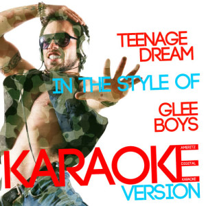收聽Ameritz Digital Karaoke的Teenage Dream (In the Style of Glee Boys) [Karaoke Version] (Karaoke Version)歌詞歌曲