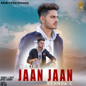 收听Jass Sidhu的Kade Jaan Jaan Kehnda C歌词歌曲