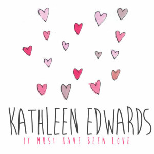 收聽Kathleen Edwards的It Must Have Been Love歌詞歌曲