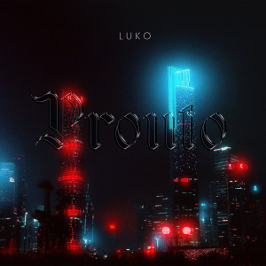 Listen to Pronto (Explicit) song with lyrics from Luko