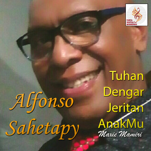 Dengarkan Tuhan Dengar Jeritan AnakMu lagu dari Alfonso Sahetapy dengan lirik