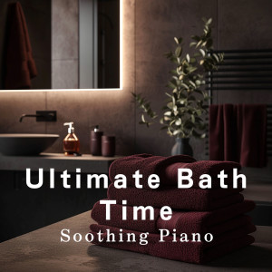 Album Ultimate Bath Time - Soothing Piano from Relaxing BGM Project